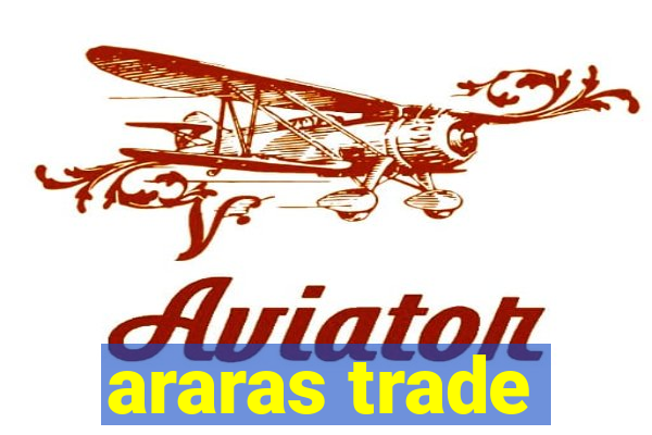 araras trade